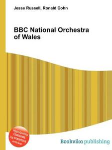Bbc National Orchestra Of Wales di Jesse Russell, Ronald Cohn edito da Book On Demand Ltd.