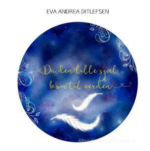 Da den lille sjæl kom til verden di Eva Andrea Ditlefsen edito da Books on Demand