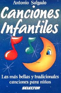 Canciones Infantiles: Las Mas Bellas Canciones Para Ninos = Children's Song Book di Antonio Salgado edito da Selector S.A. de C.U.