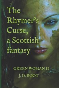 The Rhymer's Curse - The Green Woman II di Root J. D. Root edito da Independently Published