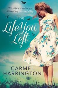 The Life You Left di Carmel Harrington edito da Harpercollins Publishers