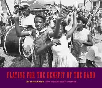 Playing for the Benefit of the Band - New Orleans Music Culture di Lee Friedlander edito da Yale University Press