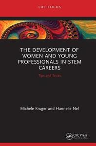 The Development of Women and Young Professionals in STEM Careers di Michele (CSVWater Kruger, Hannelie (University of Johannesburgh Nel edito da Taylor & Francis Ltd