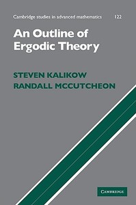 An Outline of Ergodic Theory di Steven (University of Memphis) Kalikow, Randall (University of Memphis) McCutcheon edito da Cambridge University Press