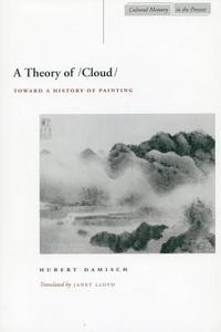 A Theory of /Cloud: Toward a History of Painting di Hubert Damisch edito da STANFORD UNIV PR