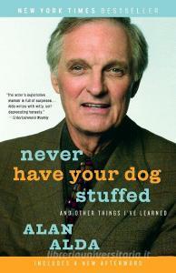 Never Have Your Dog Stuffed: And Other Things I've Learned di Alan Alda edito da RANDOM HOUSE