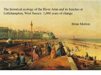 The Historical Ecology of the River Arun and Its Beaches at Littlehampton, West Sussex di Brian Morton edito da SCION PUB
