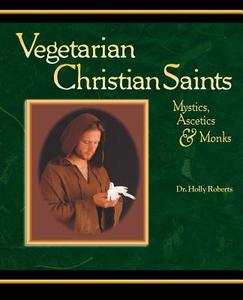 Vegetarian Christian Saints di Holly H. Roberts edito da Anjeli Press