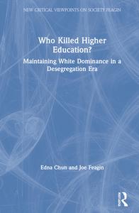 Who Killed Higher Education? di Edna B. Chun, Joe Feagin edito da Taylor & Francis Ltd