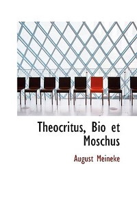 Theocritus, Bio Et Moschus di August Meineke edito da Bibliolife