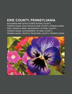 Erie County, Pennsylvania: Erie, Pennsyl di Books Llc edito da Books LLC, Wiki Series