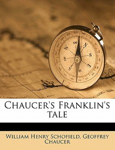 Chaucer's Franklin's Tale di William Henry Schofield, Geoffrey Chaucer edito da Nabu Press