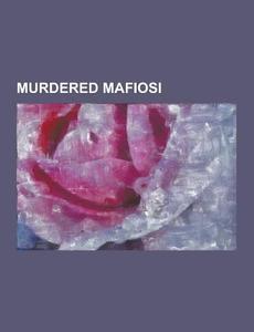 Murdered Mafiosi di Source Wikipedia edito da University-press.org