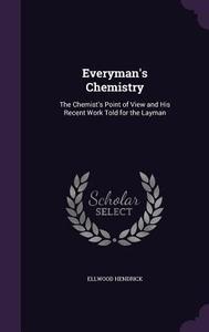 Everyman's Chemistry di Ellwood Hendrick edito da Palala Press