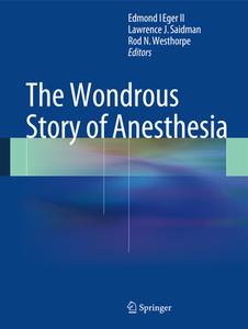 The Wondrous Story of Anesthesia di Edmond I Eger Ii edito da SPRINGER NATURE