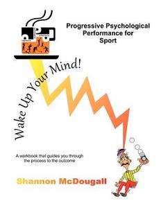 Progressive Psychological Performance for Sport di Shannon McDougall edito da Createspace