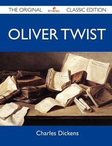 Oliver Twist - The Original Classic Edition di Charles Dickens edito da Emereo Classics