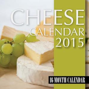 Cheese Calendar 2015: 16 Month Calendar di James Bates edito da Createspace