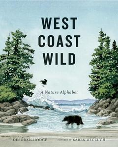 West Coast Wild: A Nature Alphabet di Deborah Hodge edito da GROUNDWOOD BOOKS