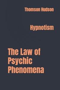 THE LAW OF PSYCHIC PHENOMENA: HYPNOTISM di THOMSON JAY HUDSON edito da LIGHTNING SOURCE UK LTD