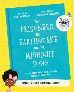The Prisoners, the Earthquake and the Midnight Song: A True Story about How God Uses People to Save People di Bob Hartman edito da GOOD BOOK CO