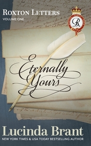 Eternally Yours: Roxton Letters Volume One: A Companion to the Roxton Family Saga Books 1-3 di Lucinda Brant edito da LIGHTNING SOURCE INC