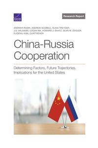 China-Russia Cooperation: Determining Factors, Future Trajectories, Implications for the United States di Andrew Radin, Andrew Scobell, Elina Treyger edito da RAND CORP