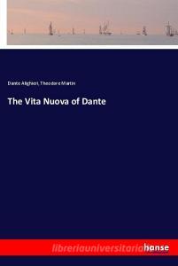 The Vita Nuova of Dante di Dante Alighieri, Theodore Martin edito da hansebooks