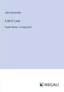 A Bit O' Love di John Galsworthy edito da Megali Verlag