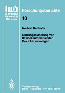 Nutzungssicherung von flexibel automatisierten Produktionsanlagen di Norbert Reithofer edito da Springer Berlin Heidelberg