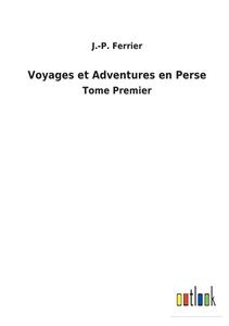 Voyages et Adventures en Perse di J. -P. Ferrier edito da Outlook Verlag