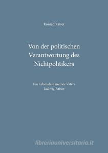 Von der politischen Verantwortung des Nichtpolitikers di Konrad Raiser edito da Books on Demand