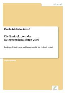Die Banksektoren der EU-Beitrittskandidaten 2004 di Monika Zeinlhofer-Schriefl edito da Diplom.de