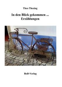 In Den Blick Gekommen di Theo Thesing edito da Books On Demand