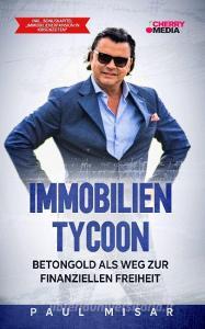 Immobilien Tycoon - Betongold als Weg zur finanziellen Freiheit di Paul Misar edito da Cherry Media GmbH