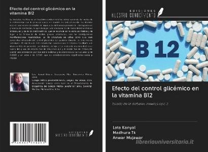 Efecto del control glicémico en la vitamina B12 di Lata Kanyal, Madhura Tk, Anwar Mujawar edito da Ediciones Nuestro Conocimiento