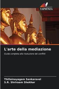 L'arte della mediazione di Thillainayagam Sankaravel, S. R. Shriraam Shekhar edito da Edizioni Sapienza