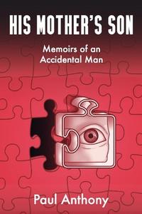 His Mother's Son: Memoirs of an Accidental Man di Paul Anthony edito da LIGHTNING SOURCE INC
