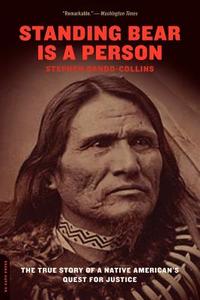 Standing Bear Is a Person: The True Story of a Native American's Quest for Justice di Stephen Dando-Collins edito da DA CAPO LIFELONG BOOKS