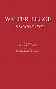 Walter Legge di Alan Sanders, E. Schwarzkopf edito da Greenwood Press