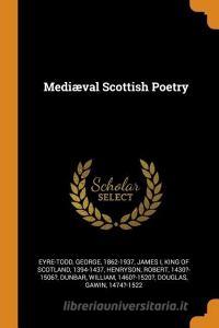 Medi Val Scottish Poetry di George Eyre-Todd, Robert Henryson edito da Franklin Classics Trade Press