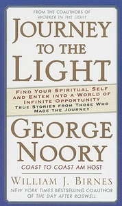 Journey to the Light: Find Your Spiritual Self and Enter Into a World of Infinite Opportunity: True Stories from Those Who Made the Journey di George Noory, William J. Birnes edito da Tor Books
