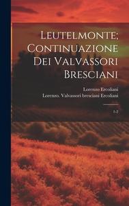 Leutelmonte; continuazione dei Valvassori bresciani: 1-2 di Lorenzo Ercoliani, Lorenzo Valvassori Bresciani Ercoliani edito da LEGARE STREET PR