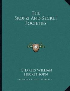 The Skopzi and Secret Societies di Charles William Heckethorn edito da Kessinger Publishing