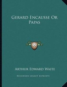 Gerard Encausse or Papas di Arthur Edward Waite edito da Kessinger Publishing
