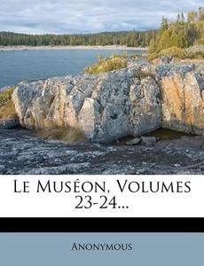 Le Museon, Volumes 23-24... di Anonymous edito da Nabu Press
