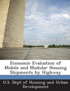 Economic Evaluation Of Mobile And Modular Housing Shipments By Highway edito da Bibliogov
