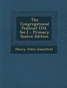The Congregational Psalmist [1st. SEC.] di Henry John Gauntlett edito da Nabu Press