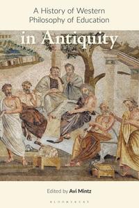 A History of Western Philosophy of Education in Antiquity edito da BLOOMSBURY ACADEMIC