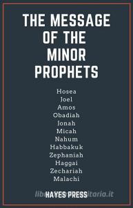 The Message of the Minor Prophets di Hayes Press edito da DODO PR